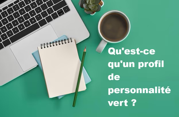 Qu'est-ce qu'un profil de personnalité vert ?